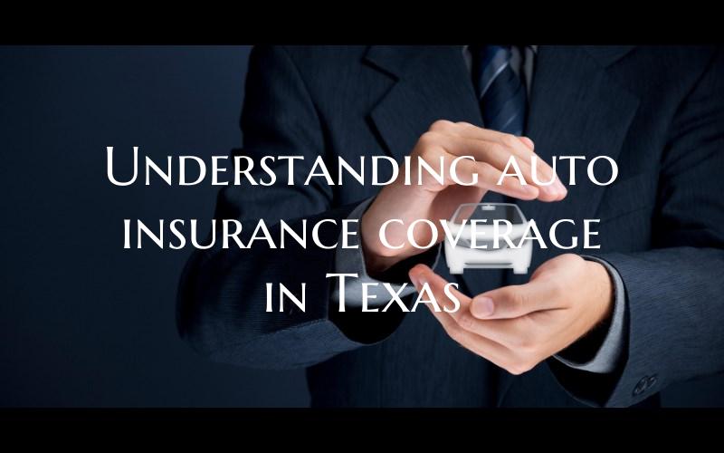 Understanding auto insurance coverage in Texas